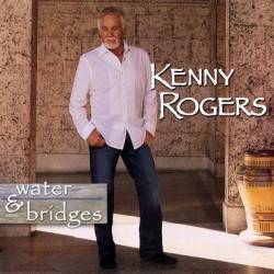 Kenny Rogers : Water & Bridges